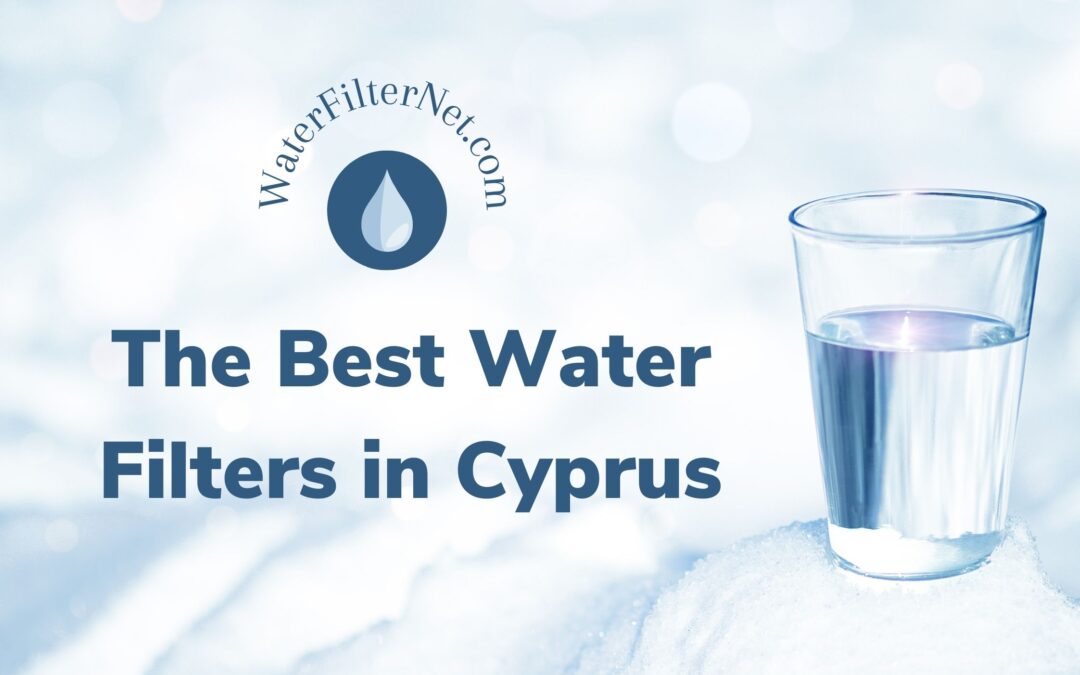 The Best Water Filters in Cyprus